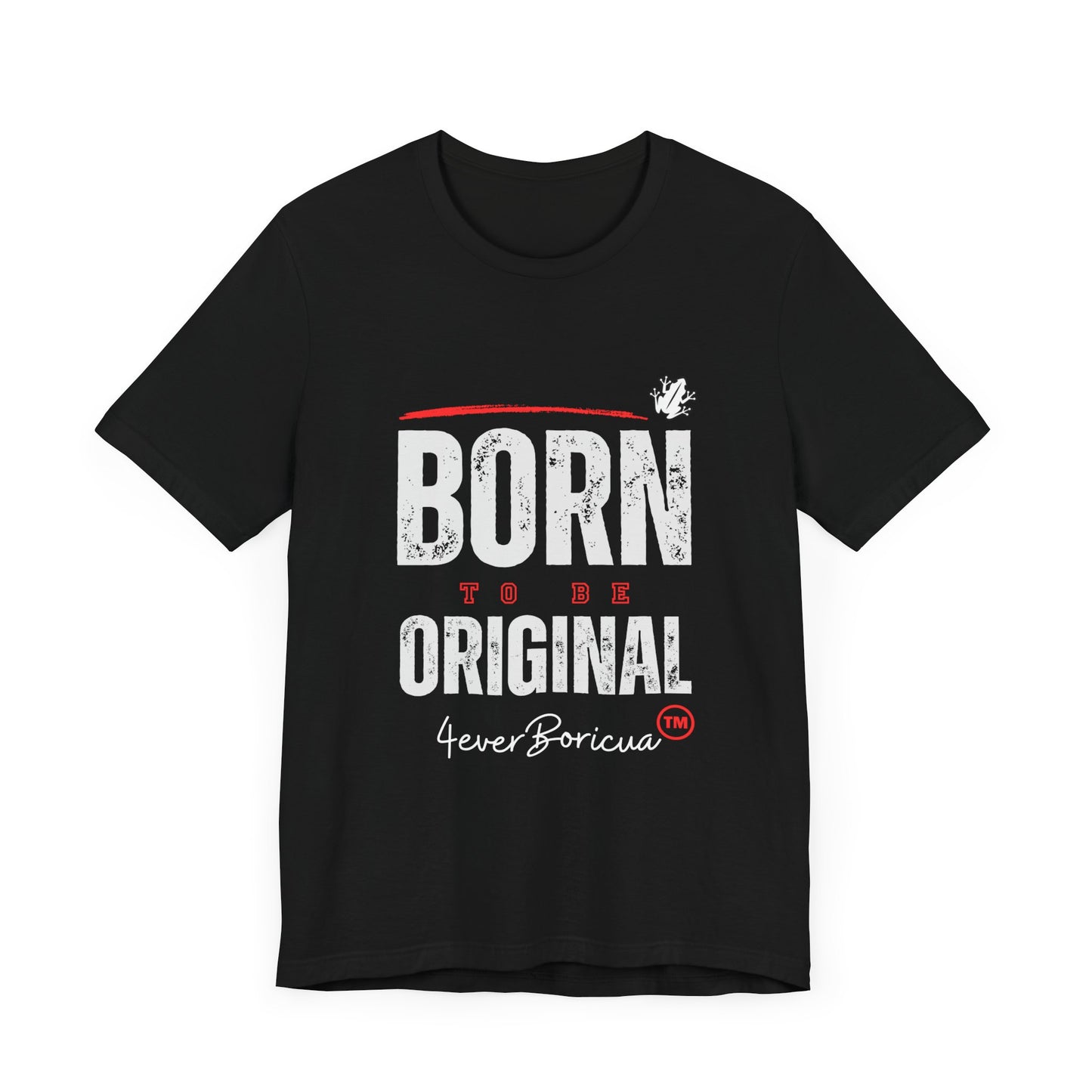 BORN TO BE ORIGINAL Unisex Puerto Rico Boricua Shirt 4everBoricua™️