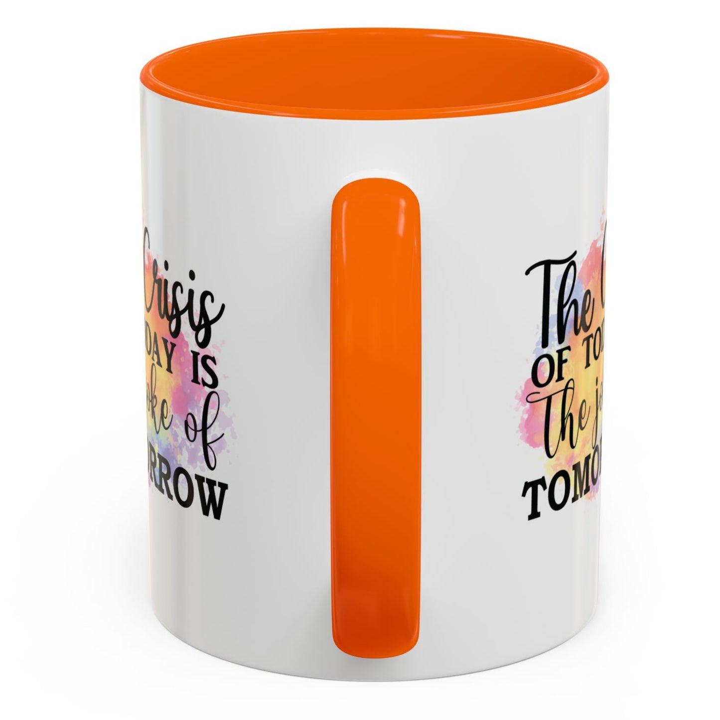 THE CRISIS Of TODAY is the Joke of Tomorrow Cup Coffee Mug Inspirational MUGSCITY AND MORE Free Shipping!
