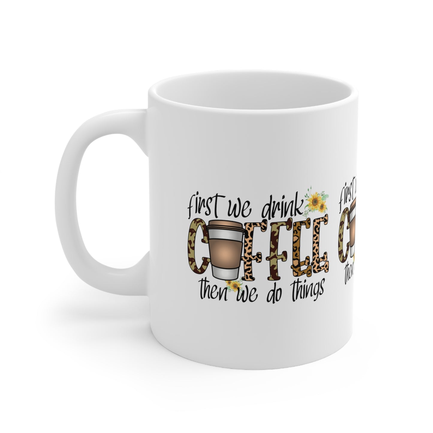 FIRST WE DRINK COFFEE THEN WE DO THINGS Coffee Lovers Mug - MUGSCITY - Free Shipping