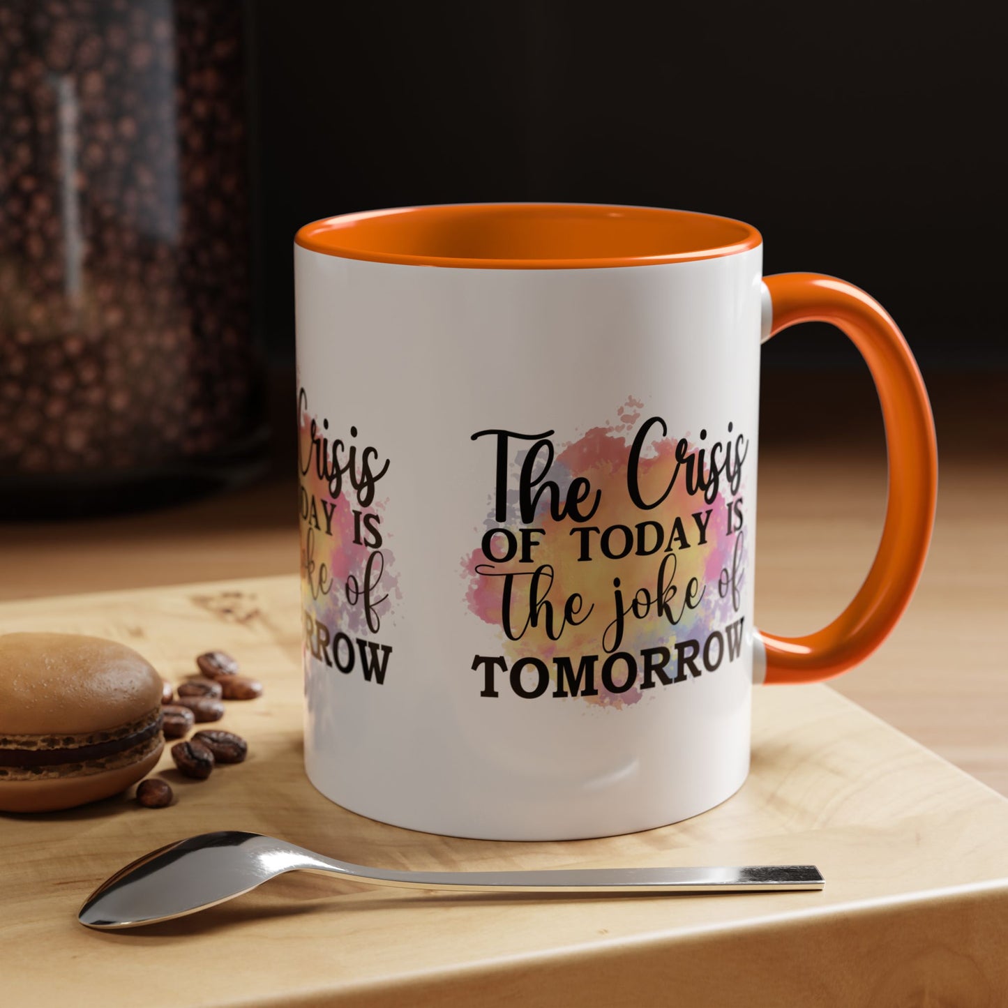 THE CRISIS Of TODAY is the Joke of Tomorrow Cup Coffee Mug Inspirational MUGSCITY AND MORE Free Shipping!