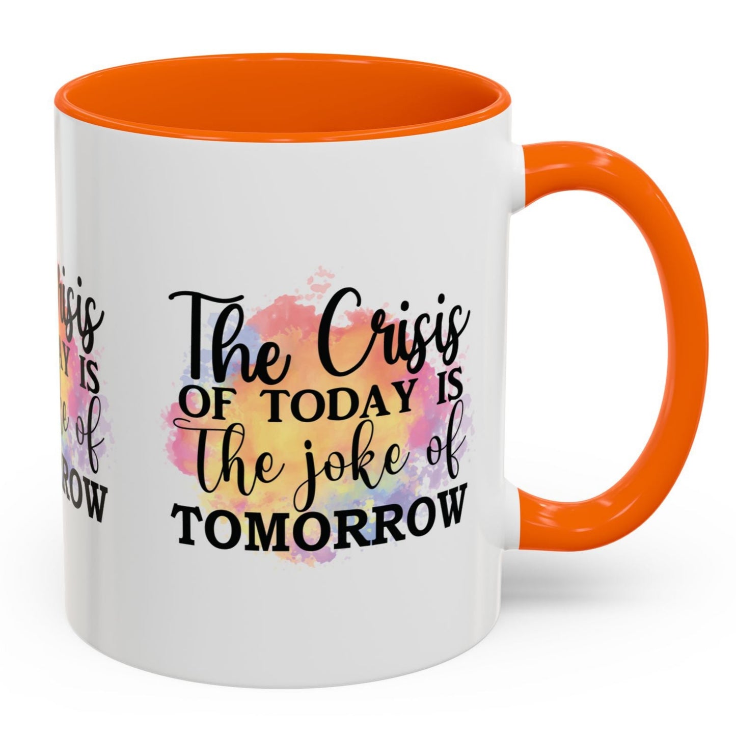 THE CRISIS Of TODAY is the Joke of Tomorrow Cup Coffee Mug Inspirational MUGSCITY AND MORE Free Shipping!