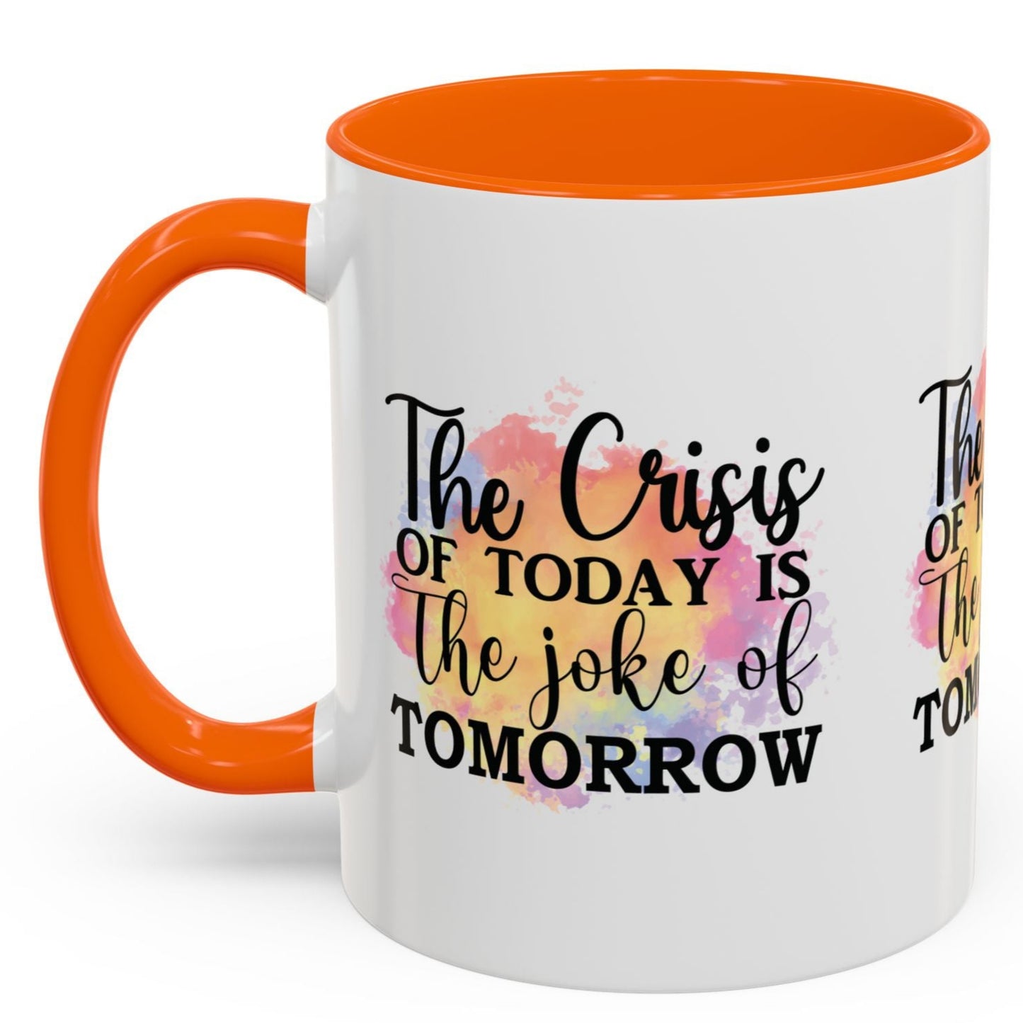 THE CRISIS Of TODAY is the Joke of Tomorrow Cup Coffee Mug Inspirational MUGSCITY AND MORE Free Shipping!