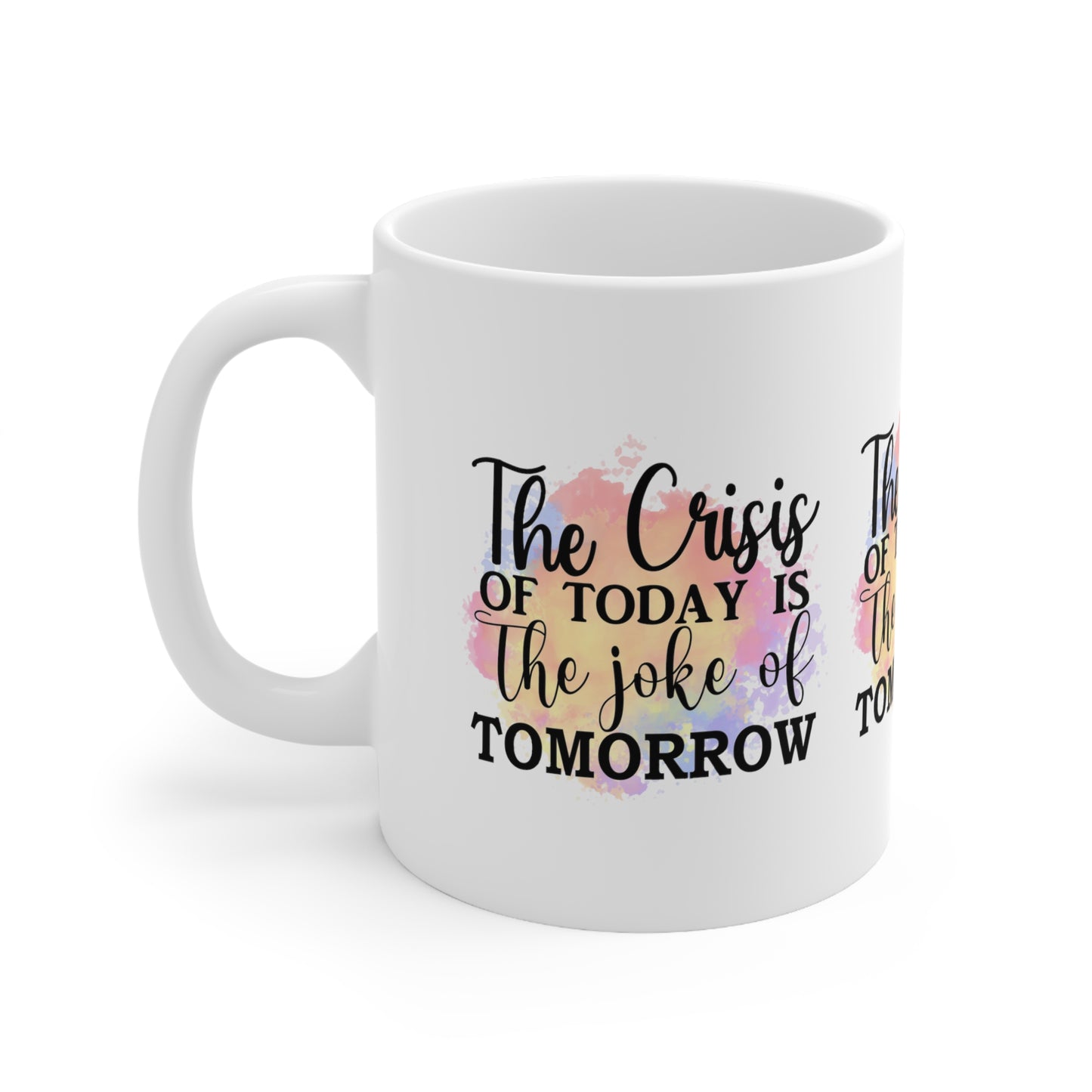 "The Crisis of Today is the Joke of Tomorrow" Inspirational Mug - MUGSCITY - Free Shipping