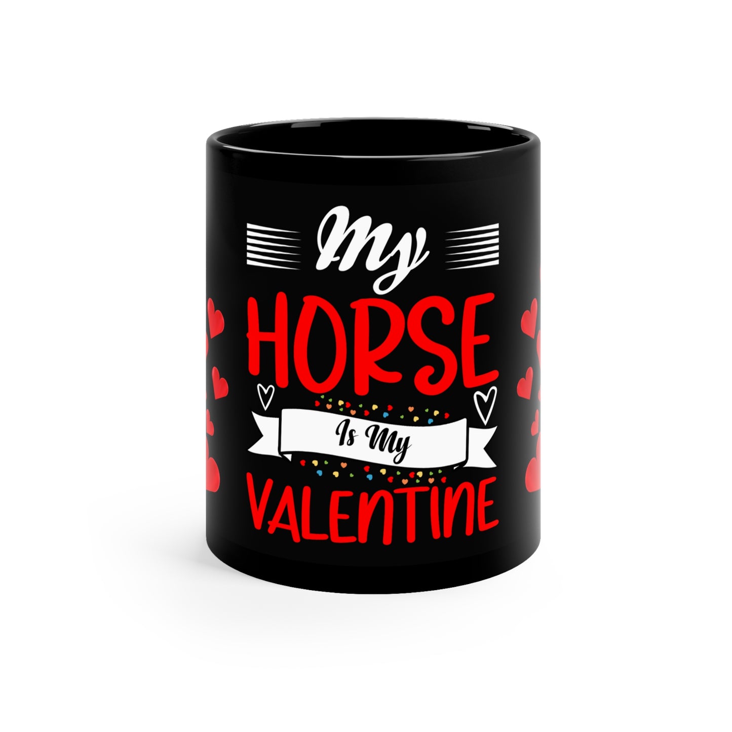 Glossy black ceramic mug with "My Horse is My Valentine" message in stylish lettering. 11oz, microwave and dishwasher safe.