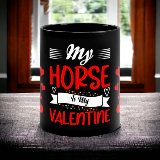 Glossy black ceramic mug with "My Horse is My Valentine" message in stylish lettering. 11oz, microwave and dishwasher safe.