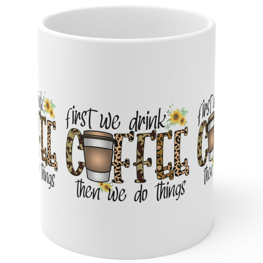 FIRST WE DRINK COFFEE THEN WE DO THINGS Coffee Lovers Mug - MUGSCITY - Free Shipping