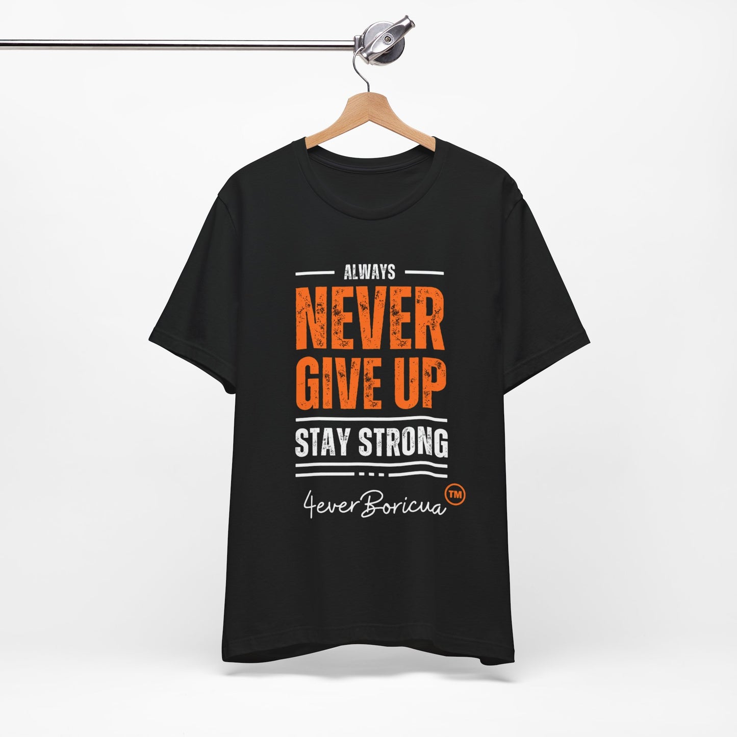 NEVER GIVE UP STAY STRONG Unisex Puerto Rico Boricua Shirt 4everBoricua™️