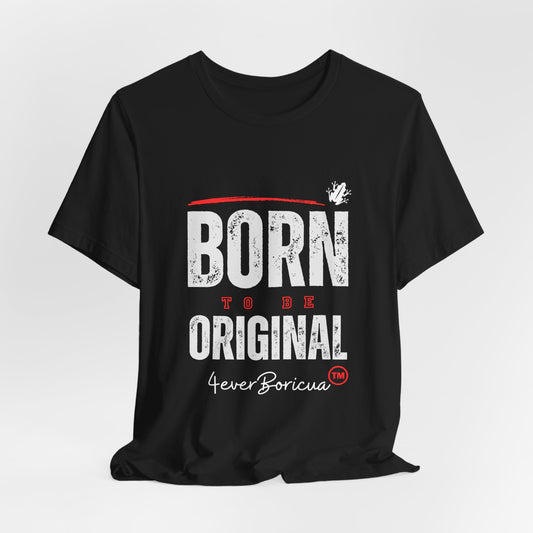 BORN TO BE ORIGINAL Unisex Puerto Rico Boricua Shirt 4everBoricua™️