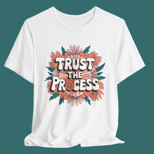 Trust the Process Floral Tee - Unisex Motivational T-Shirt, Inspirational Shirt MUGSCITY AND MORE Free Shipping!