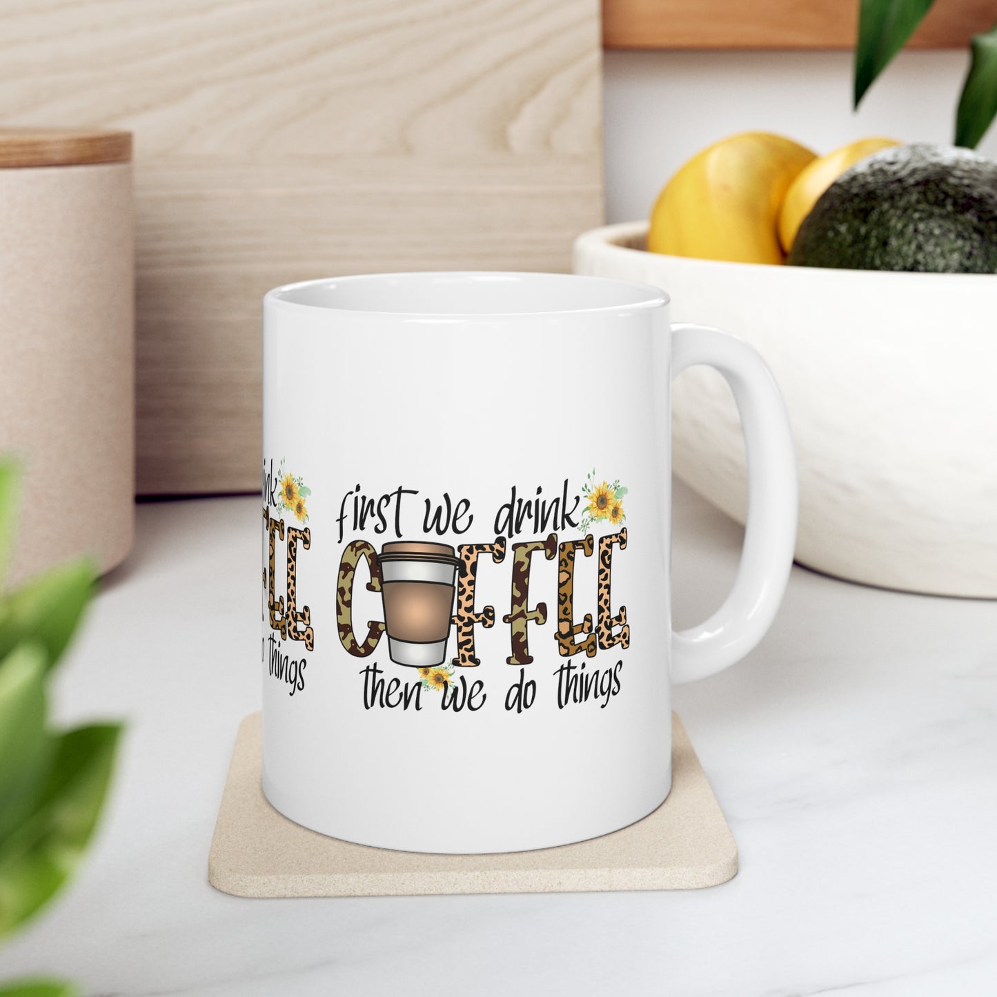 FIRST WE DRINK COFFEE THEN WE DO THINGS Coffee Lovers Mug - MUGSCITY - Free Shipping