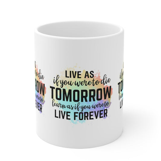 "LIVE as you were to die Tomorrow. LEARN as if you were to Live Forever" - Inspirational Mug - MUGSCITY - Free Shiiping